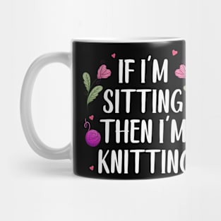 Knitter Crocheting Women If I'm Sitting Then I'm Knitting Mug